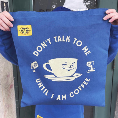 Don't Talk to Me Until I Am Coffee Tote Bag