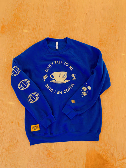 Don't Talk To Me Until I Am Coffee Sweatshirt