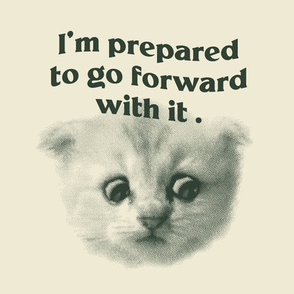 Zoom Cat "I'm Prepared to Go Forward" Shirt